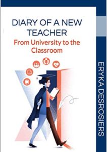 Diary of a New Teacher by Eryka Desrosiers