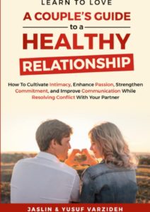 A Couple's Guide to a Healthy Relationship by Jaslin and Yusuf Varzideh