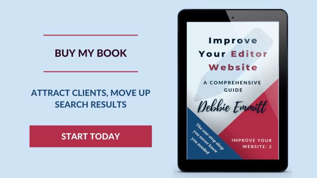 Buy my book – Improve Your Editor Website by Debbie Emmitt. Attract clients, move up search results. Start today.